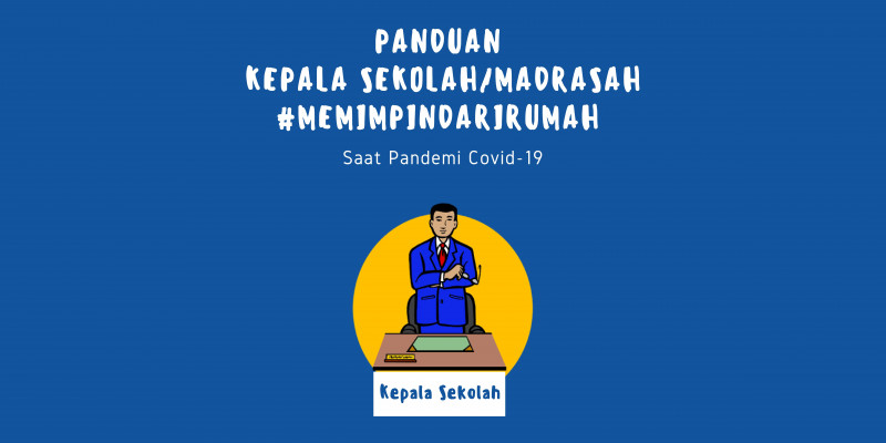 Panduan Kepala Sekolah/Madrasah #MemimpinDariRumah Saat Pandemi Covid-19